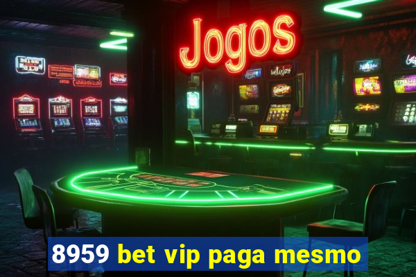 8959 bet vip paga mesmo